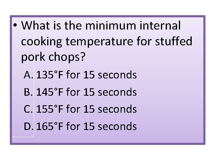  • What is the minimum internal cooking temperature for stuffed pork chops? A.