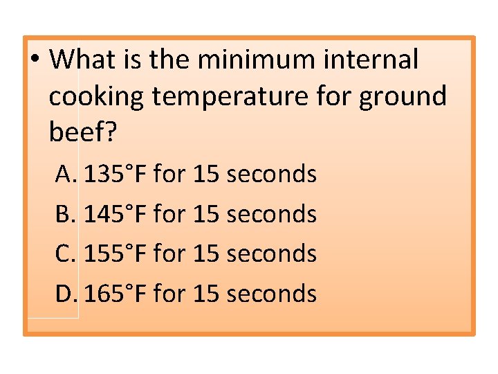  • What is the minimum internal cooking temperature for ground beef? A. 135°F