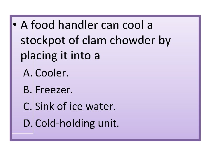  • A food handler can cool a stockpot of clam chowder by placing