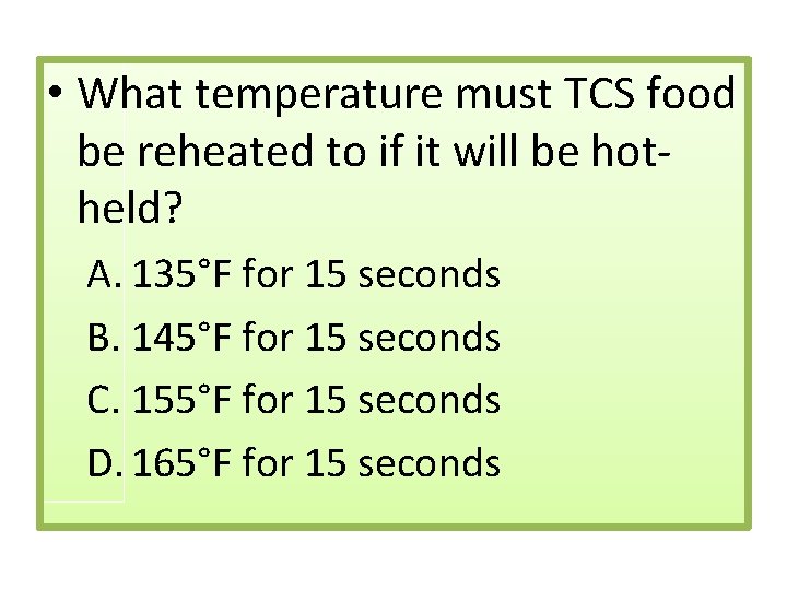  • What temperature must TCS food be reheated to if it will be