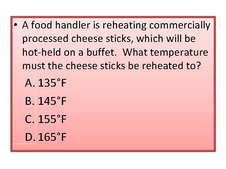  • A food handler is reheating commercially processed cheese sticks, which will be