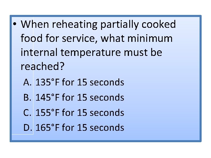  • When reheating partially cooked food for service, what minimum internal temperature must