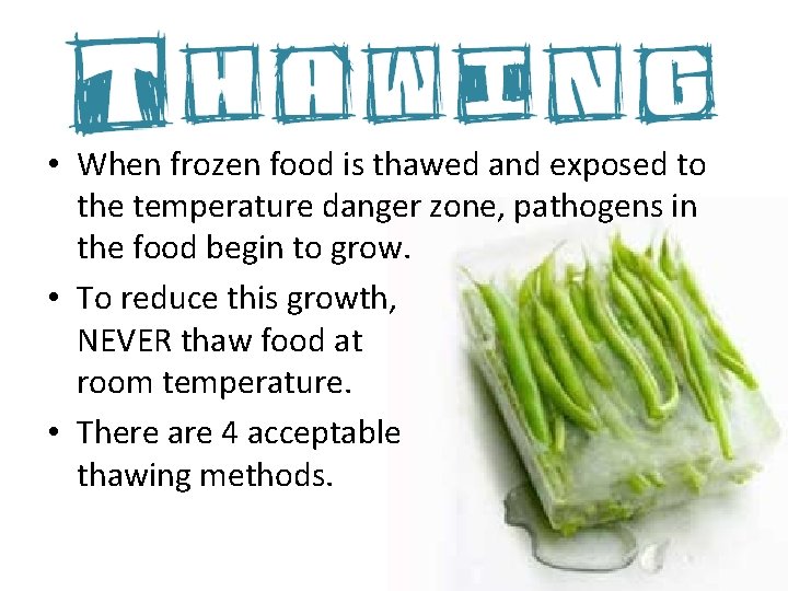  • When frozen food is thawed and exposed to the temperature danger zone,