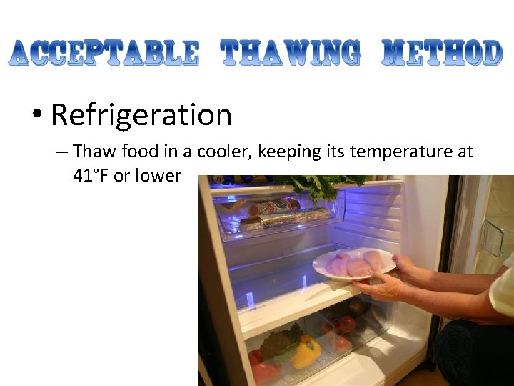  • Refrigeration – Thaw food in a cooler, keeping its temperature at 41°F