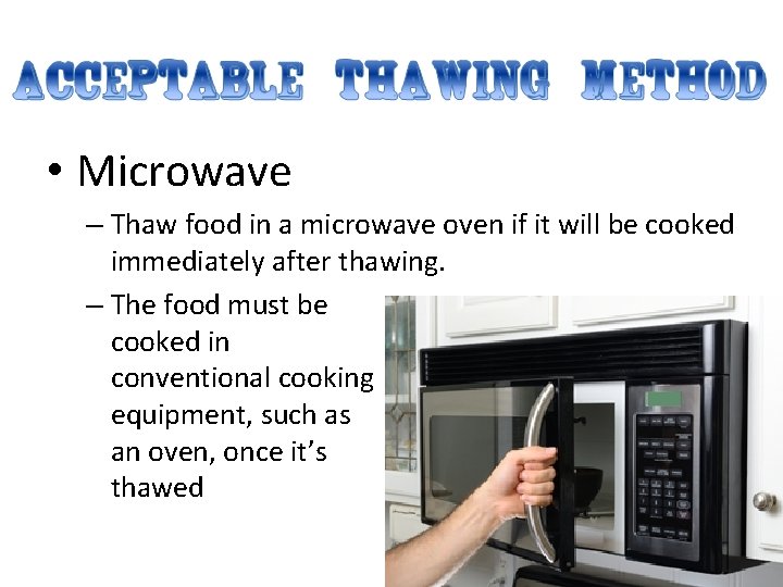  • Microwave – Thaw food in a microwave oven if it will be