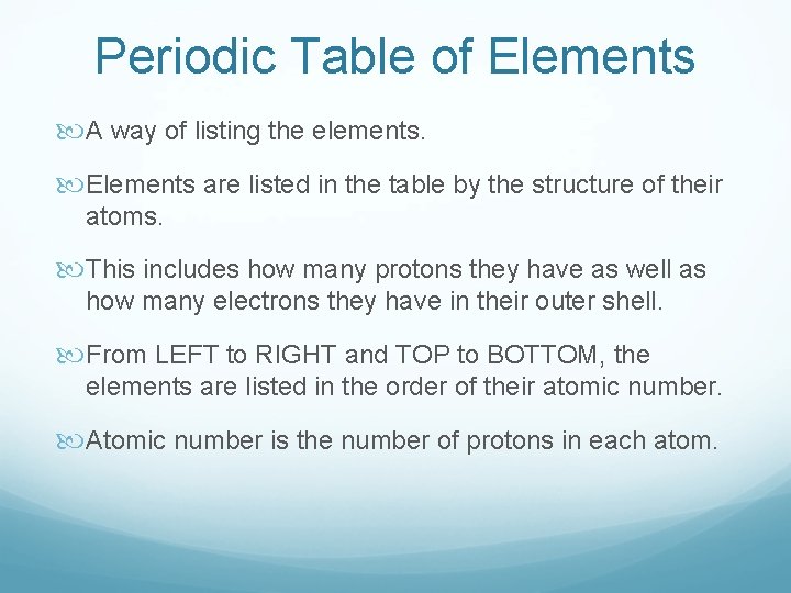 Periodic Table of Elements A way of listing the elements. Elements are listed in