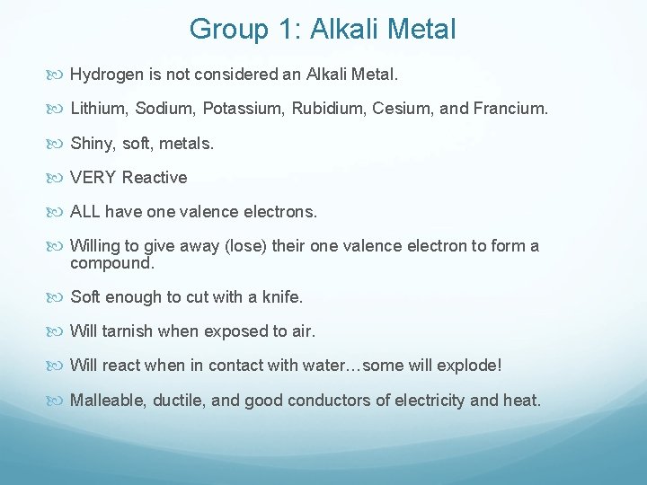 Group 1: Alkali Metal Hydrogen is not considered an Alkali Metal. Lithium, Sodium, Potassium,