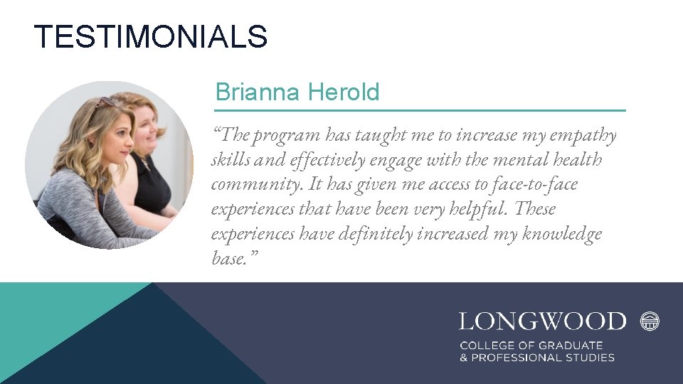 TESTIMONIALS Brianna Herold “The program has taught me to increase my empathy skills and