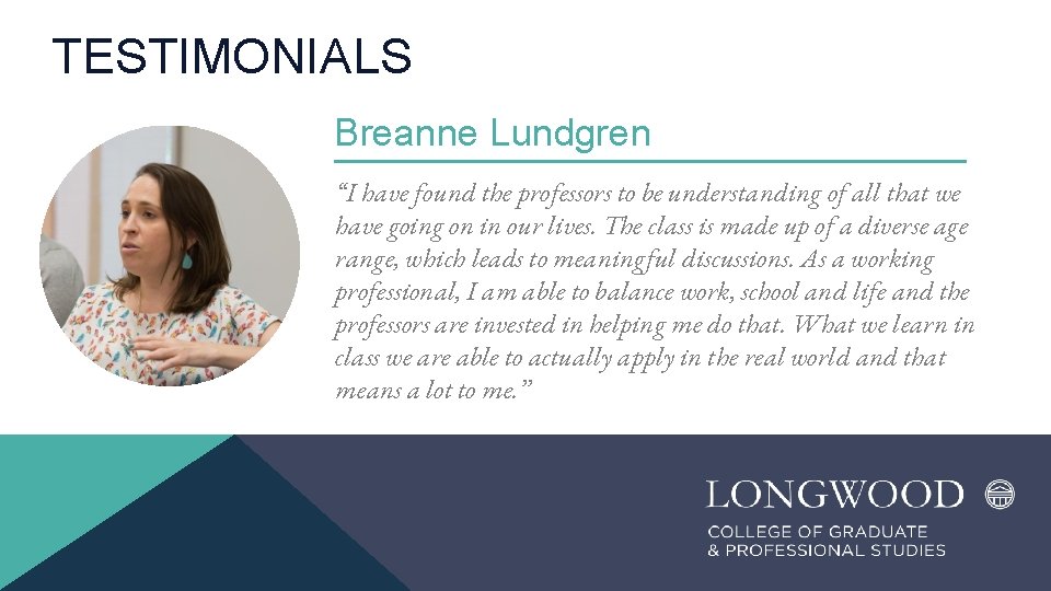 TESTIMONIALS Breanne Lundgren “I have found the professors to be understanding of all that