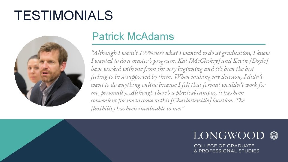 TESTIMONIALS Patrick Mc. Adams “Although I wasn’t 100% sure what I wanted to do