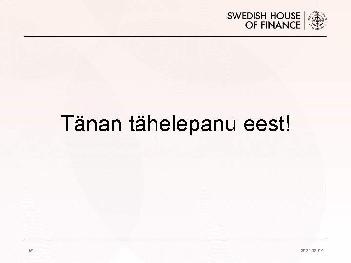 Tänan tähelepanu eest! 15 2021 -03 -04 