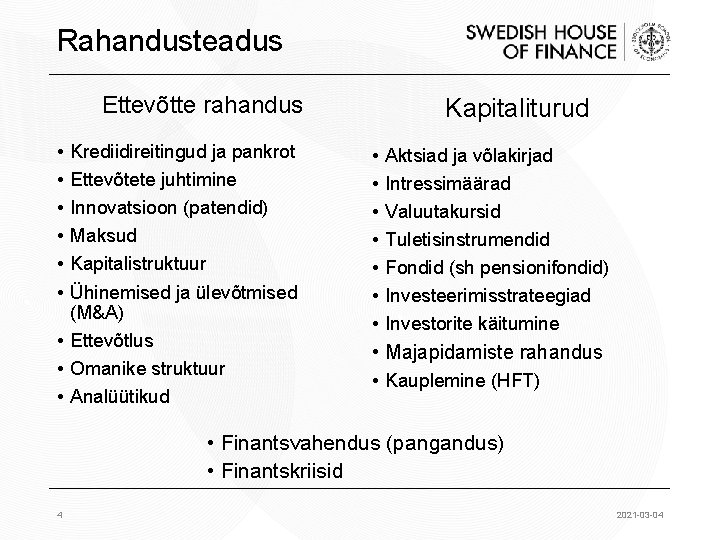 Rahandusteadus Ettevõtte rahandus • • • Krediidireitingud ja pankrot Ettevõtete juhtimine Innovatsioon (patendid) Maksud