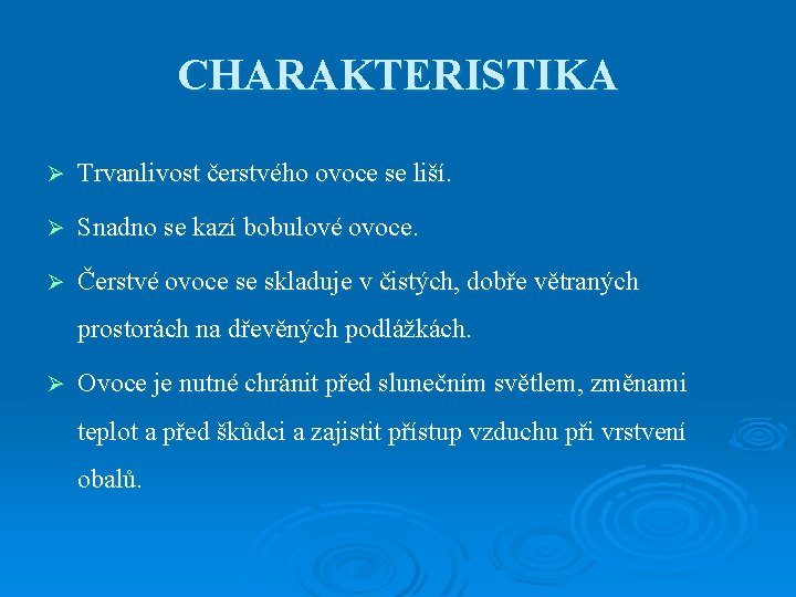 CHARAKTERISTIKA Ø Trvanlivost čerstvého ovoce se liší. Ø Snadno se kazí bobulové ovoce. Ø