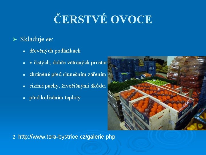 ČERSTVÉ OVOCE Ø Skladuje se: l dřevěných podlážkách l v čistých, dobře větraných prostorách