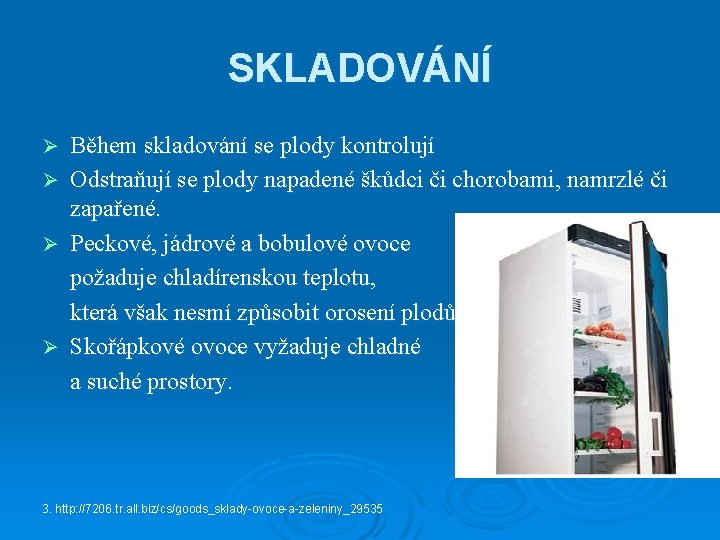 SKLADOVÁNÍ Ø Ø Během skladování se plody kontrolují Odstraňují se plody napadené škůdci či