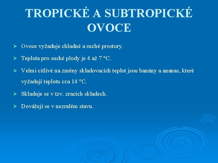 TROPICKÉ A SUBTROPICKÉ OVOCE Ø Ovoce vyžaduje chladné a suché prostory. Ø Teplota pro