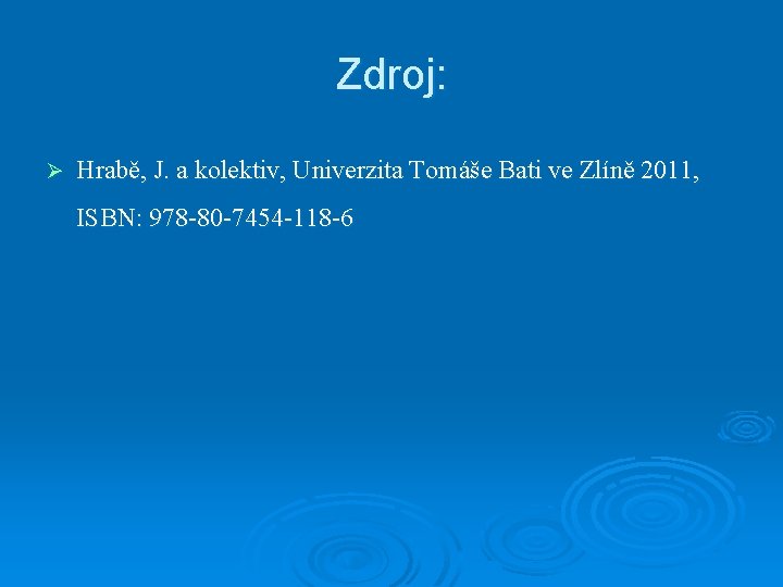 Zdroj: Ø Hrabě, J. a kolektiv, Univerzita Tomáše Bati ve Zlíně 2011, ISBN: 978