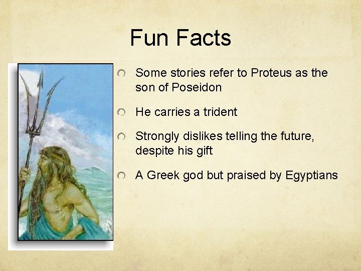 Fun Facts Some stories refer to Proteus as the son of Poseidon He carries