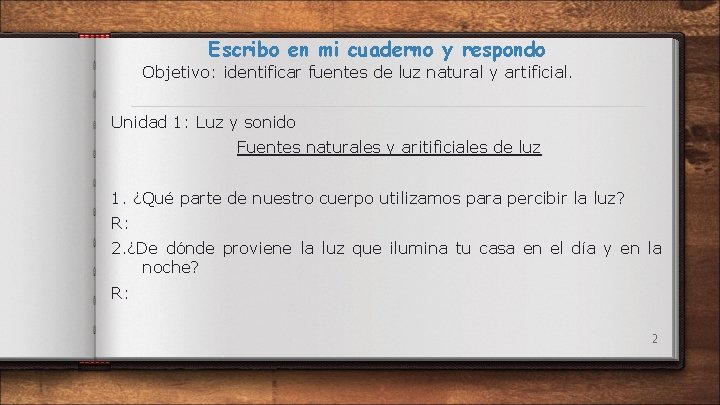 Escribo en mi cuaderno y respondo Objetivo: identificar fuentes de luz natural y artificial.