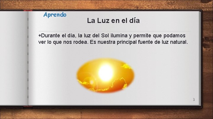 Aprendo La Luz en el día ◈Durante el día, la luz del Sol ilumina