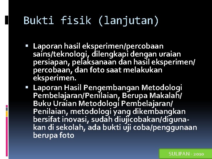 Bukti fisik (lanjutan) Laporan hasil eksperimen/percobaan sains/teknologi, dilengkapi dengan uraian persiapan, pelaksanaan dan hasil