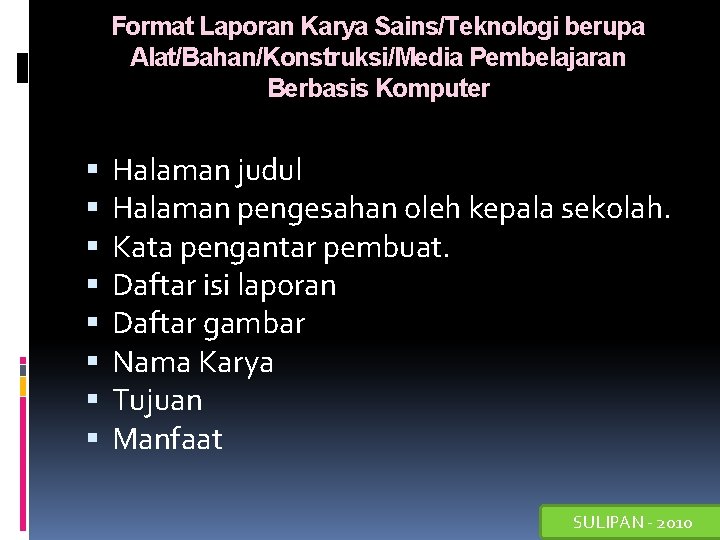 Format Laporan Karya Sains/Teknologi berupa Alat/Bahan/Konstruksi/Media Pembelajaran Berbasis Komputer Halaman judul Halaman pengesahan oleh