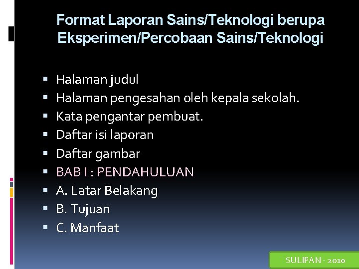 Format Laporan Sains/Teknologi berupa Eksperimen/Percobaan Sains/Teknologi Halaman judul Halaman pengesahan oleh kepala sekolah. Kata