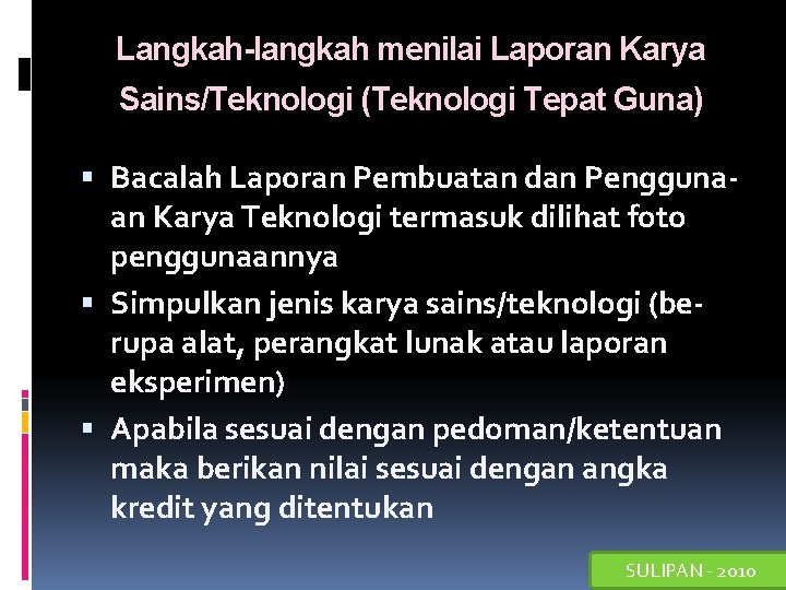 Langkah-langkah menilai Laporan Karya Sains/Teknologi (Teknologi Tepat Guna) Bacalah Laporan Pembuatan dan Penggunaan Karya