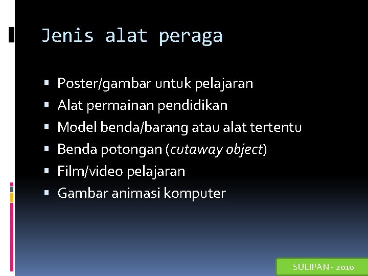 Jenis alat peraga Poster/gambar untuk pelajaran Alat permainan pendidikan Model benda/barang atau alat tertentu