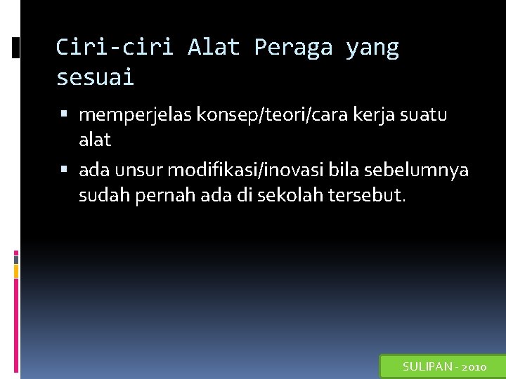 Ciri-ciri Alat Peraga yang sesuai memperjelas konsep/teori/cara kerja suatu alat ada unsur modifikasi/inovasi bila