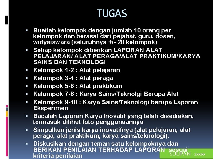 TUGAS Buatlah kelompok dengan jumlah 10 orang per kelompok dan berasal dari pejabat, guru,