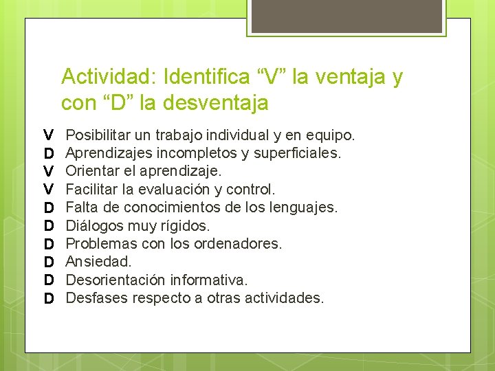 Actividad: Identifica “V” la ventaja y con “D” la desventaja V D V V