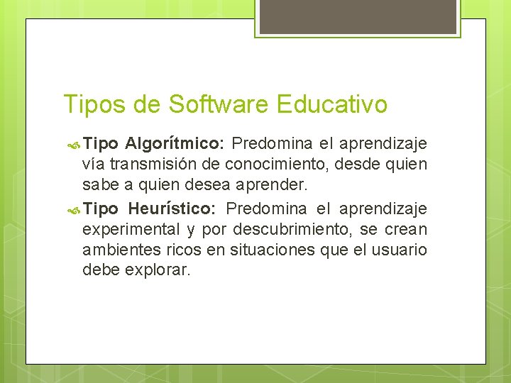 Tipos de Software Educativo Tipo Algorítmico: Predomina el aprendizaje vía transmisión de conocimiento, desde