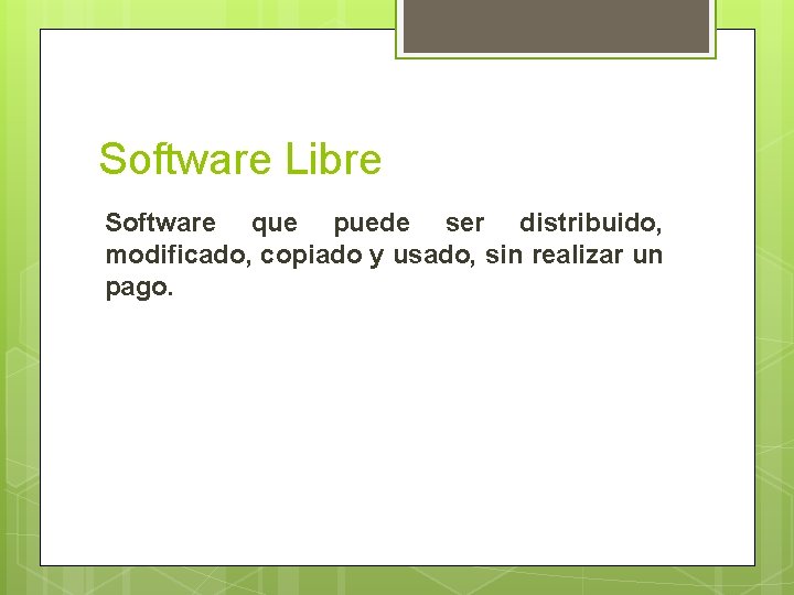 Software Libre Software que puede ser distribuido, modificado, copiado y usado, sin realizar un