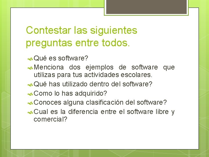 Contestar las siguientes preguntas entre todos. Qué es software? Menciona dos ejemplos de software