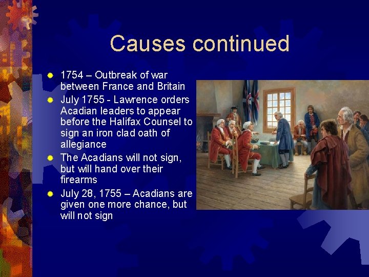 Causes continued 1754 – Outbreak of war between France and Britain ® July 1755