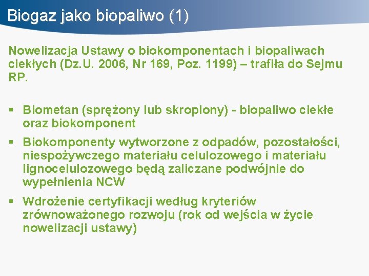 Biogaz jako biopaliwo (1) Nowelizacja Ustawy o biokomponentach i biopaliwach ciekłych (Dz. U. 2006,