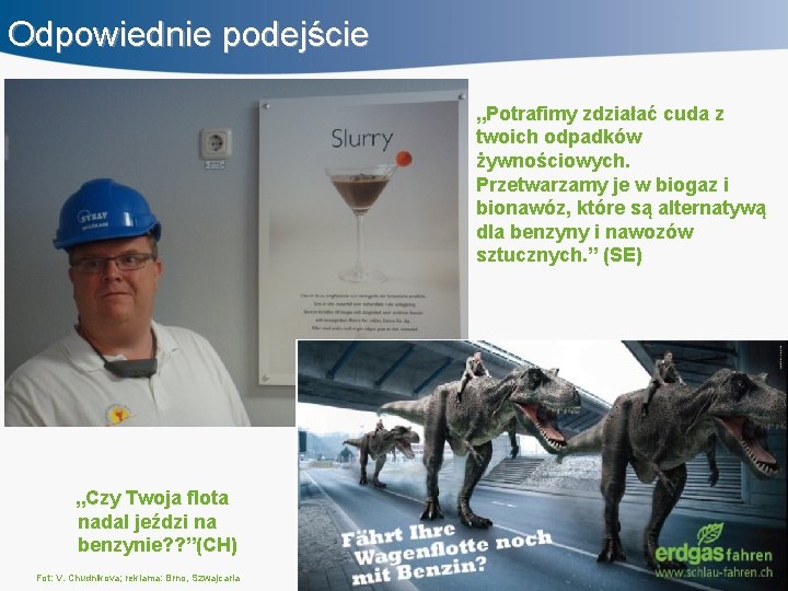 Odpowiednie podejście „Potrafimy zdziałać cuda z twoich odpadków żywnościowych. Przetwarzamy je w biogaz i