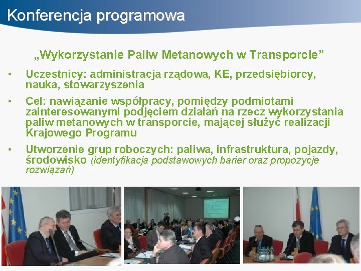 Konferencja programowa „Wykorzystanie Paliw Metanowych w Transporcie” • • • Uczestnicy: administracja rządowa, KE,