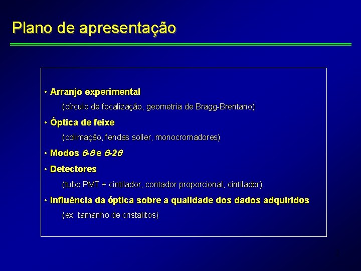 Plano de apresentação • Arranjo experimental (círculo de focalização, geometria de Bragg-Brentano) • Óptica