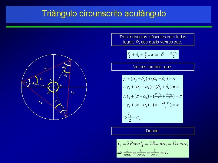 Triângulo circunscrito acutângulo Três triângulos isósceles com lados iguais R, dos quais vemos que: