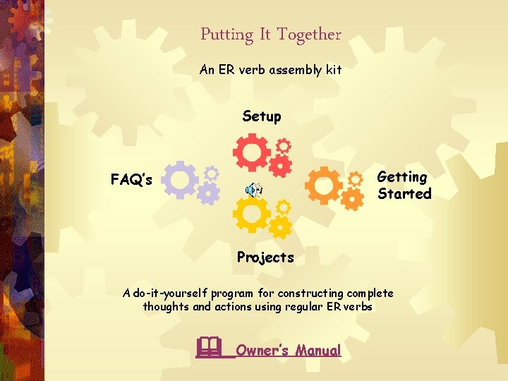 Putting It Together An ER verb assembly kit Setup Getting Started FAQ’s Projects A