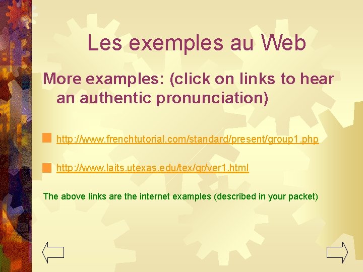 Les exemples au Web More examples: (click on links to hear an authentic pronunciation)