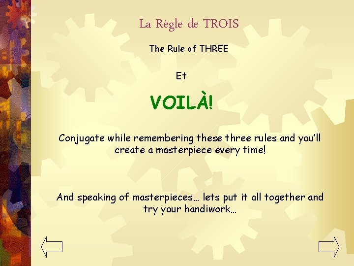 La Règle de TROIS The Rule of THREE Et VOILÀ! Conjugate while remembering these