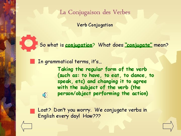 La Conjugaison des Verb Conjugation So what is conjugation? What does “conjugate” mean? In