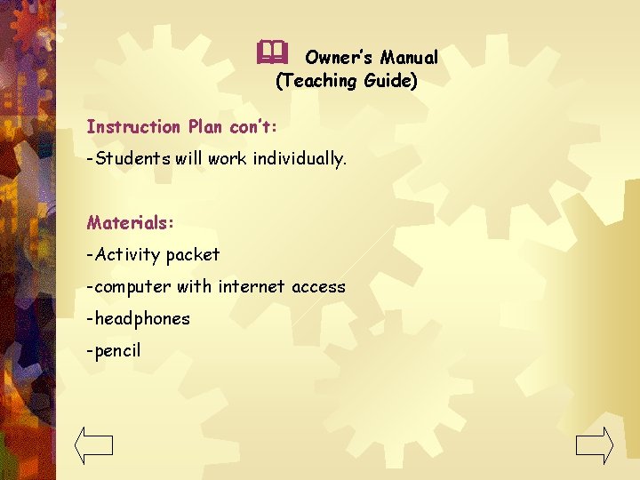  Owner’s Manual (Teaching Guide) Instruction Plan con’t: -Students will work individually. Materials: -Activity
