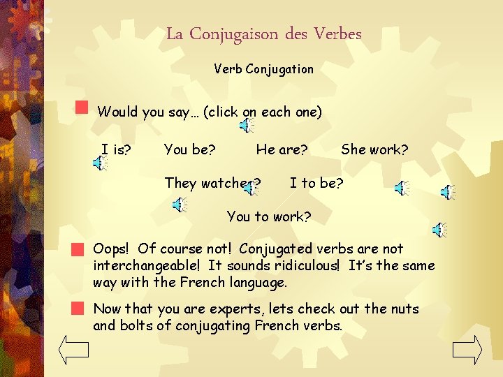 La Conjugaison des Verb Conjugation Would you say… (click on each one) I is?