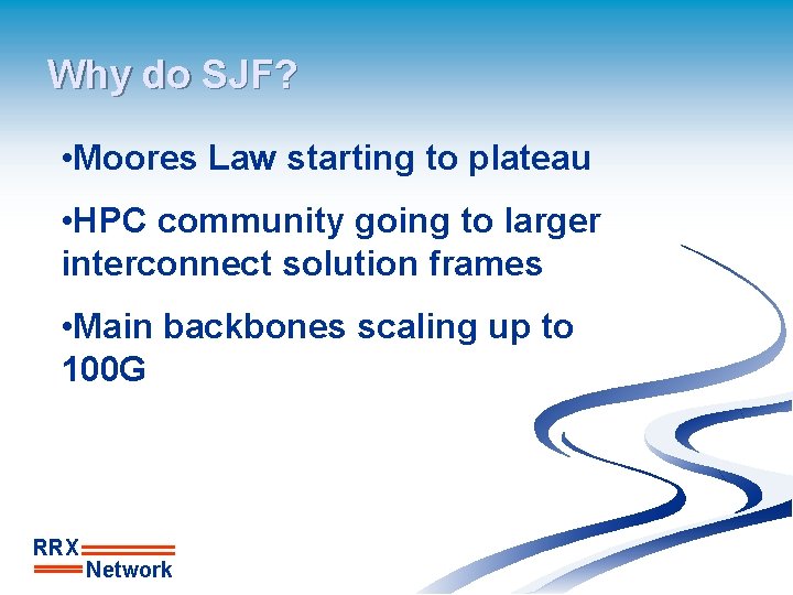 Why do SJF? • Moores Law starting to plateau • HPC community going to