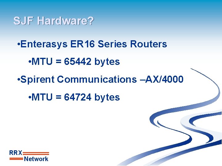 SJF Hardware? • Enterasys ER 16 Series Routers • MTU = 65442 bytes •