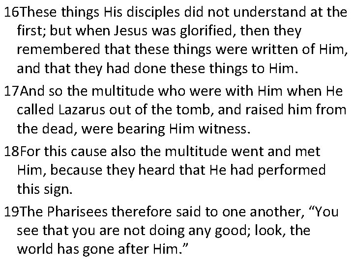 16 These things His disciples did not understand at the first; but when Jesus